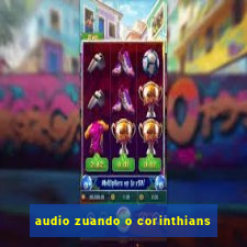 audio zuando o corinthians